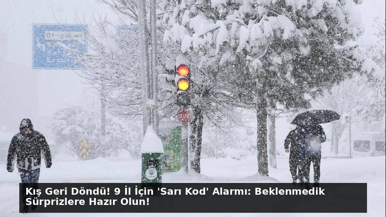 Kış Geri Döndü! 9 İl İçin 'Sarı Kod' Alarmı: Beklenmedik Sürprizlere Hazır Olun!