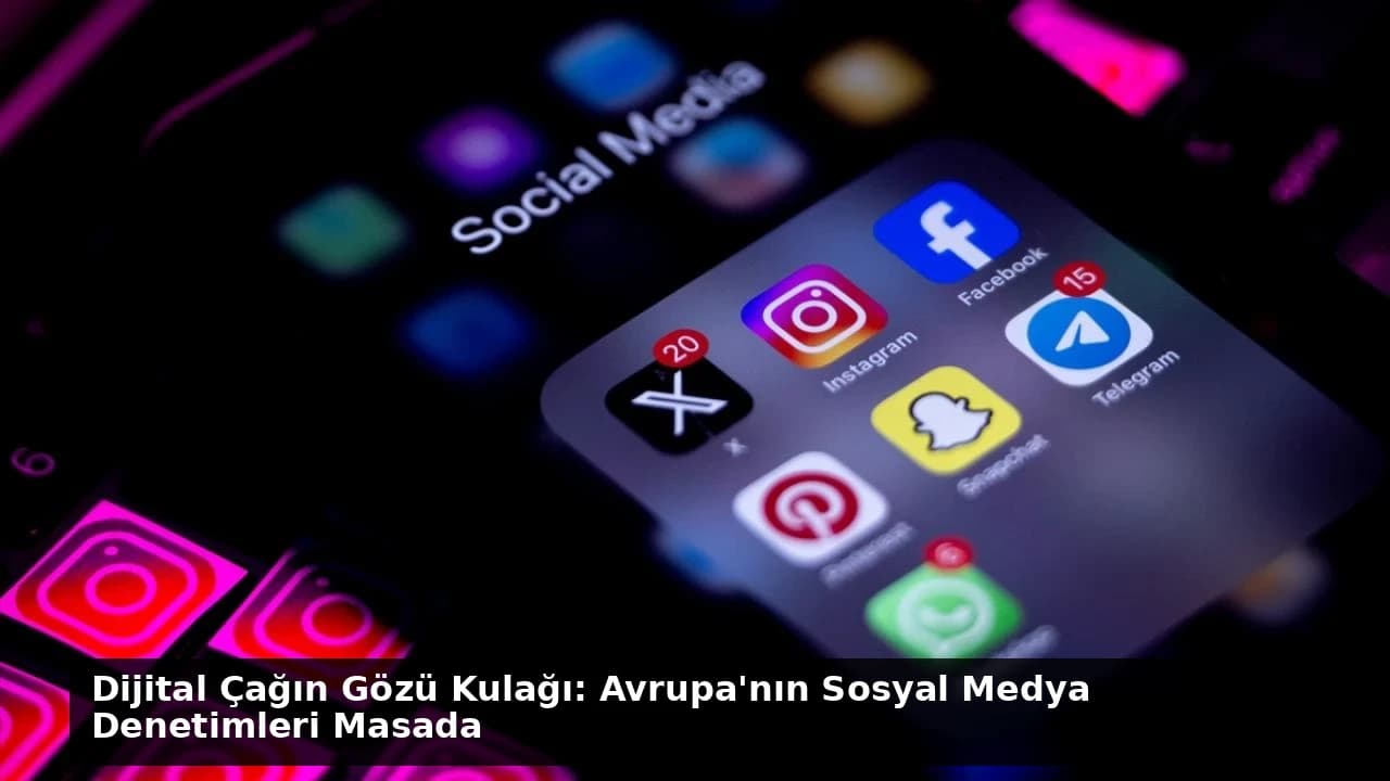 Dijital Çağın Gözü Kulağı: Avrupa'nın Sosyal Medya Denetimleri Masada