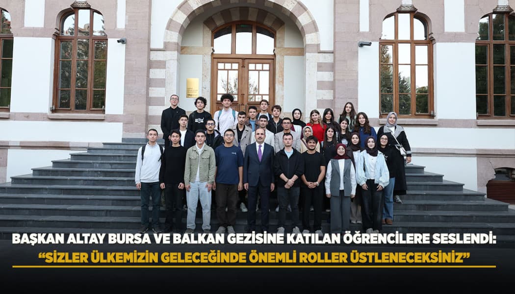 Başkan Altay, Balkan Gezisine Katılan Gençlerle Bir Araya Geldi