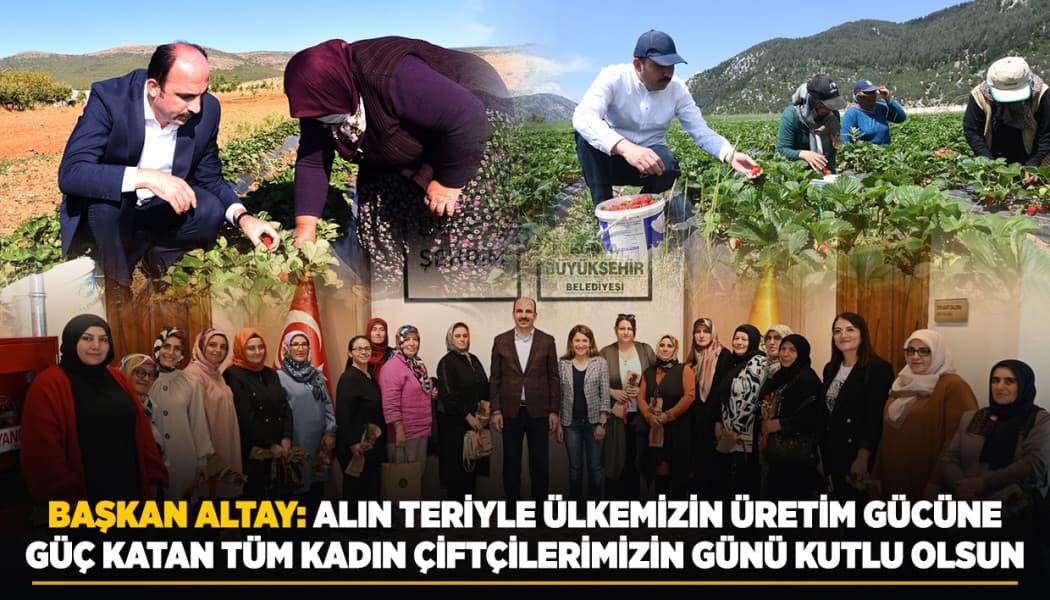 Başkan Altay'dan 15 Ekim Dünya Kadın Çiftçiler Günü Mesajı