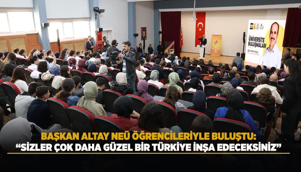 Başkan Altay NEÜ Öğrencileriyle Buluştu: Konya'nın 30 Milyar Liralık Raylı Sistem Yatırımları Anlatıldı
