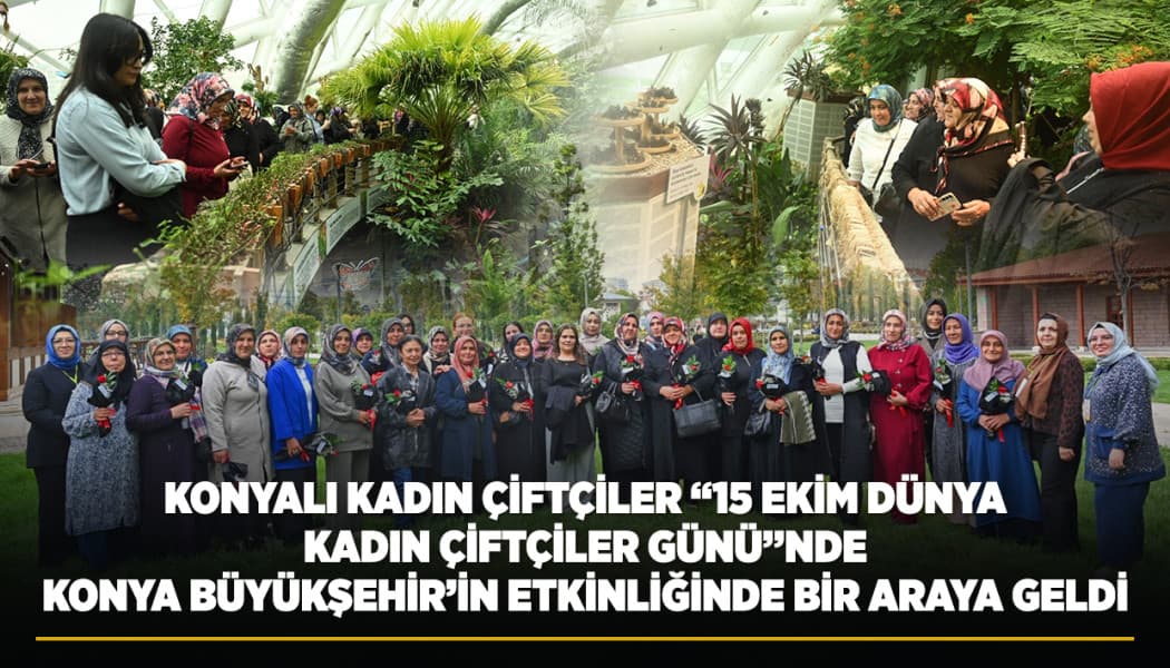Konya Büyükşehir Belediyesi 31 İlçeden Kadın Çiftçileri Ağırladı