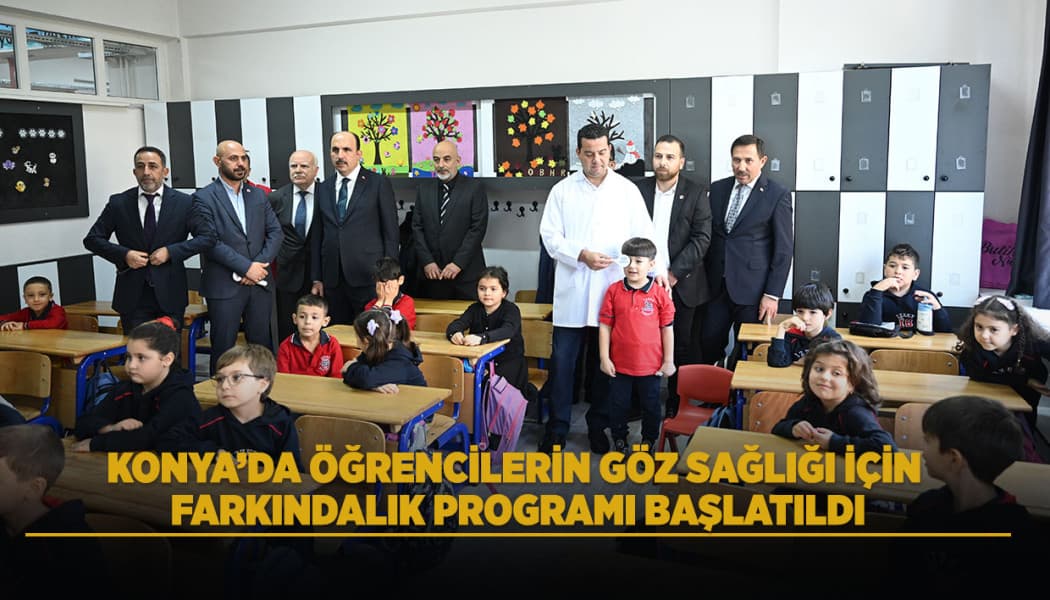 Konya'da Öğrenciler İçin Göz Sağlığı Seferberliği Başlatıldı