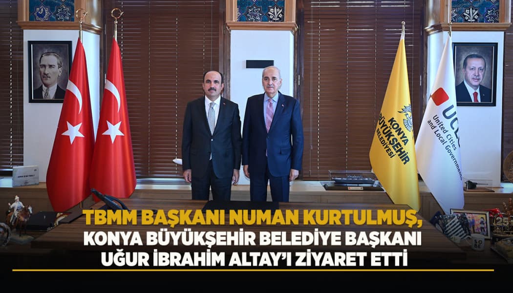 TBMM Başkanı Numan Kurtulmuş Konya Büyükşehir Belediyesini Ziyaret Etti