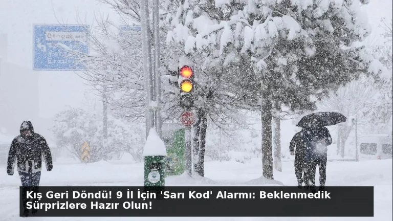 Kış Geri Döndü! 9 İl İçin ‘Sarı Kod’ Alarmı: Beklenmedik Sürprizlere Hazır Olun!