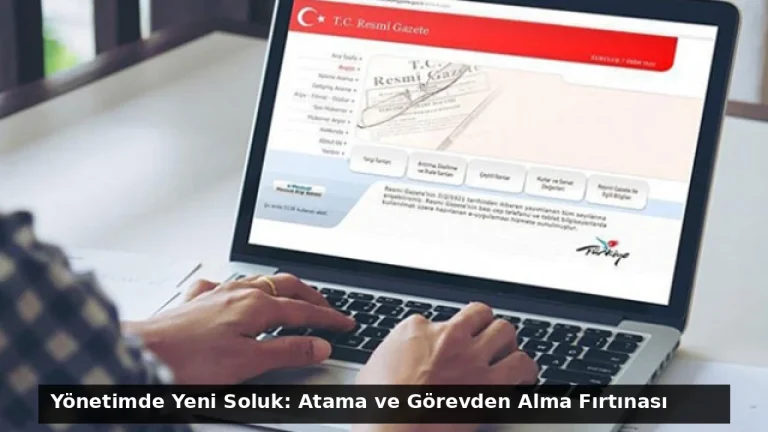 Yönetimde Yeni Soluk: Atama ve Görevden Alma Fırtınası