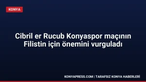 Cibril er Rucub Konyaspor maçının Filistin için önemini vurguladı