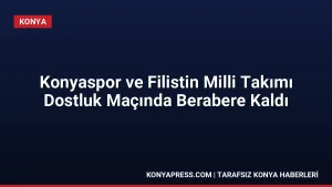 Konyaspor ve Filistin Milli Takımı Dostluk Maçında Berabere Kaldı