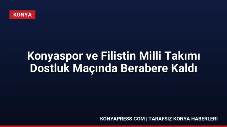 Konyaspor ve Filistin Milli Takımı Dostluk Maçında Berabere Kaldı